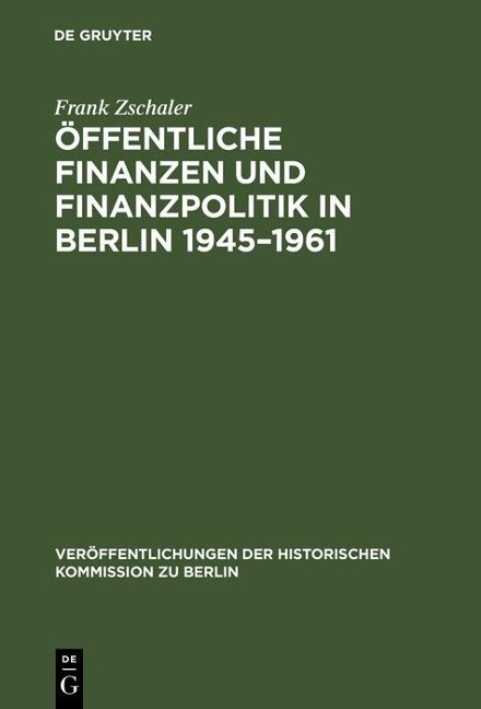 Öffentliche Finanzen und Finanzpolitik in Berlin 1945-1961 - Frank Zschaler