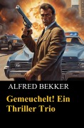 Cover-Bild zum Titel 'Gemeuchelt! Ein Thriller Trio' von 'Alfred Bekker'