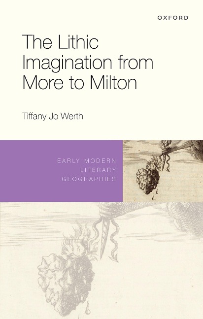 The Lithic Imagination from More to Milton - Tiffany Jo Werth