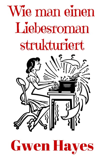 Wie man einen Liebesroman strukturiert - Gwen Hayes