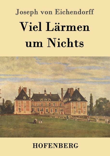 Viel Lärmen um Nichts - Joseph Von Eichendorff