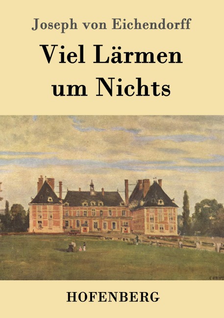 Viel Lärmen um Nichts - Joseph Von Eichendorff