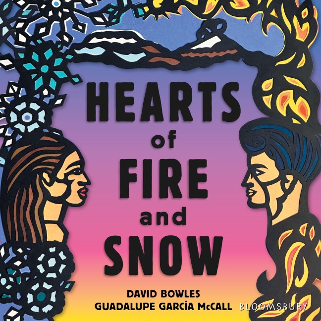 Hearts of Fire and Snow - David Bowles, Guadalupe García McCall