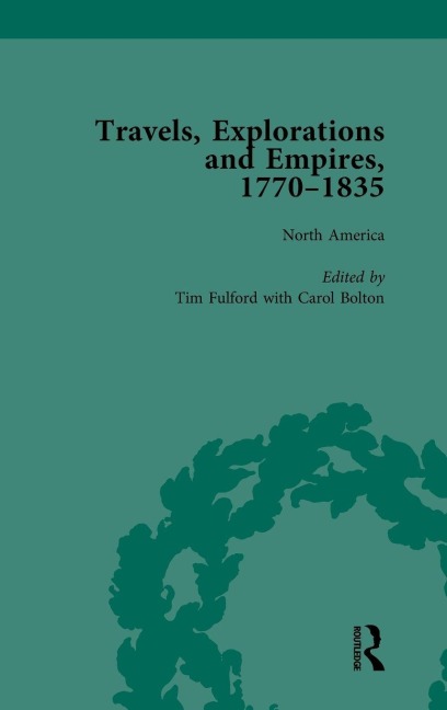Travels, Explorations and Empires, 1770-1835, Part I Vol 1 - Tim Fulford, Tim Youngs, Peter J Kitson
