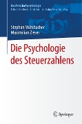 Die Psychologie des Steuerzahlens - Maximilian Zieser, Stephan Mühlbacher