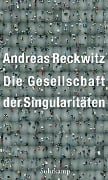 Die Gesellschaft der Singularitäten - Andreas Reckwitz