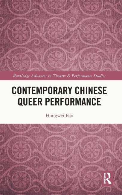 Contemporary Chinese Queer Performance - Hongwei Bao