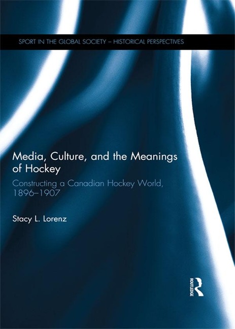 Media, Culture, and the Meanings of Hockey - Stacy L. Lorenz