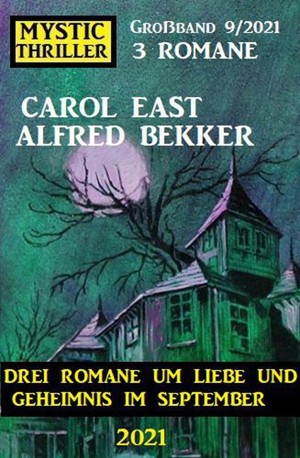 Mystic Thriller Großband 9/2021 - Drei Romane um Liebe und Geheimnis im September 2021 - Alfred Bekker, Carol East