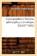 Cover-Bild zum Titel 'Correspondance Littéraire, Philosophique Et Critique, (Éd.1877-1882)' von 'Guillaume-Thomas Raynal'