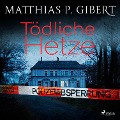 Cover-Bild zum Titel 'Tödliche Hetze' von 'Matthias P. Gibert'