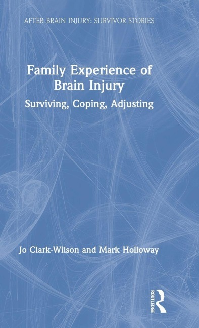 Family Experience of Brain Injury - Jo Clark-Wilson, Mark Holloway