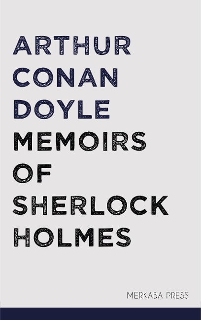 Memoirs of Sherlock Holmes - Arthur Conan Doyle