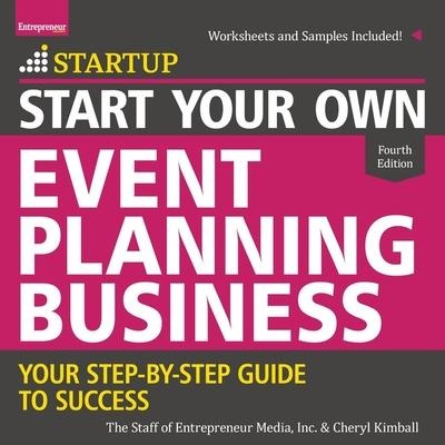 Start Your Own Event Planning Business: Your Step-By-Step Guide to Success, 4th Edition - Cheryl Kimball, Inc