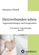 Cover-Bild zum Titel 'Herzverbunden sehen: Augenaufstellungen und Energiearbeit' von 'Marianne Wiendl'