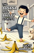 Cover-Bild zum Titel 'The Banana Peel Ballet Disaster' von 'Lucas Johnson'
