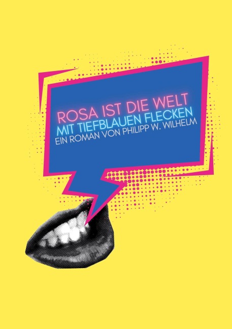 Rosa ist die Welt mit tiefblauen Flecken - Philipp W. Wilhelm