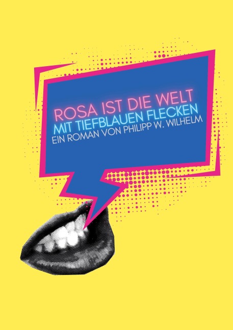 Rosa ist die Welt mit tiefblauen Flecken - Philipp W. Wilhelm