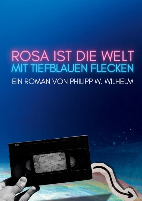 Rosa ist die Welt mit tiefblauen Flecken - Philipp W. Wilhelm