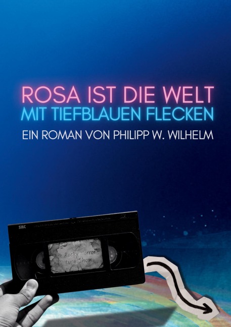 Rosa ist die Welt mit tiefblauen Flecken - Philipp W. Wilhelm