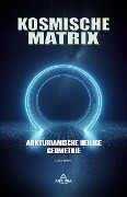 Kosmische Matrix - Arkturianische Heilige Geometrie - Larz Trent