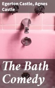 Cover-Bild zum Titel 'The Bath Comedy' von 'Agnes Castle, Egerton Castle'