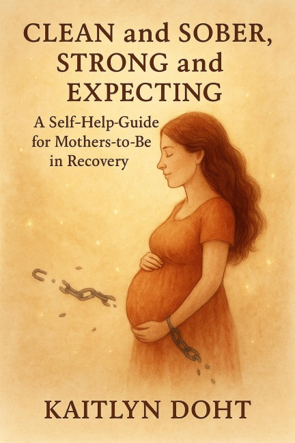 Clean and Sober, Strong and Expecting - Kaitlyn Doht