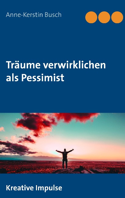Träume verwirklichen als Pessimist - Anne-Kerstin Busch