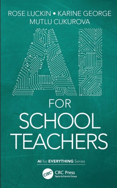 AI for School Teachers - Rose Luckin, Mutlu Cukurova, Karine George