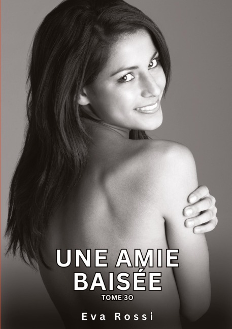 Une Amie Baisée. Tome 30 - Eva Rossi