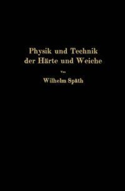 Physik und Technik der Härte und Weiche - Wilhelm Späth