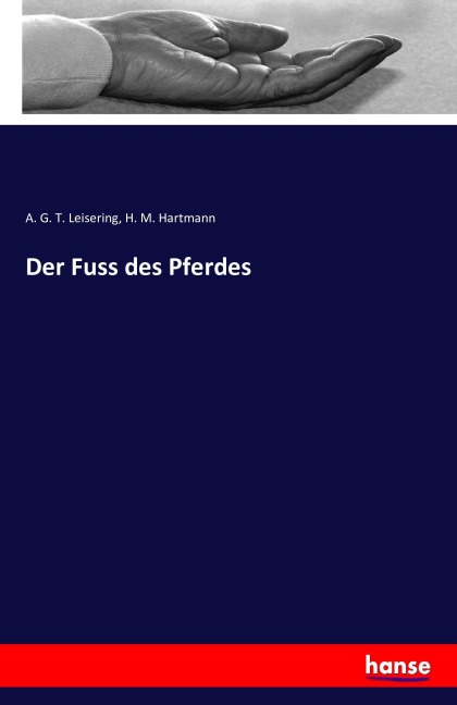 Der Fuss des Pferdes - A. G. T. Leisering, H. M. Hartmann