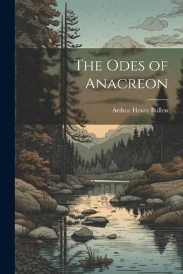The Odes of Anacreon - Arthur Henry Bullen