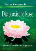 Cover-Bild zum Titel 'Die proxische Rose' von 'Peter Rupprecht'
