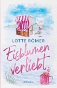 Eisblumenverliebt: Nordseeroman - Lotte Römer