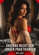 Cover-Bild zum Titel 'Ehefrau neckt den jungen Praktikanten' von 'Mia Graf'