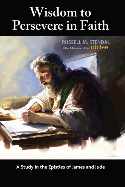 Wisdom to Persevere in Faith: A Study in the Epistles of James and Jude - Russell Stendal
