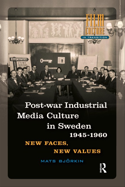 Post-war Industrial Media Culture in Sweden, 1945-1960 - Mats Björkin