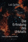 Cover-Bild zum Titel 'Die Erfindung des Urknalls' von 'Lutz Spilker'