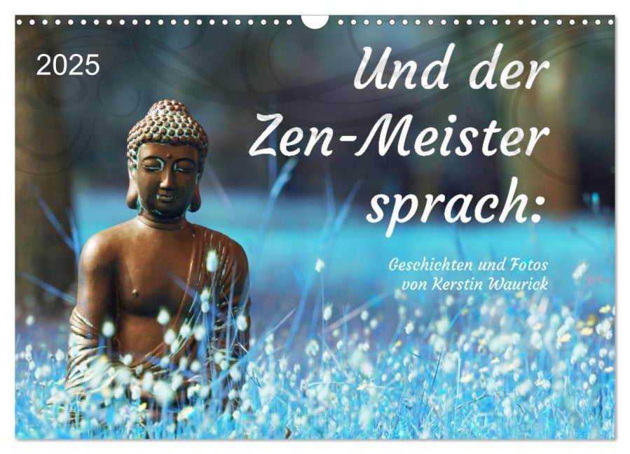 Und der Zen-Meister sprach (Wandkalender 2025 DIN A3 quer), CALVENDO Monatskalender - Kerstin Waurick