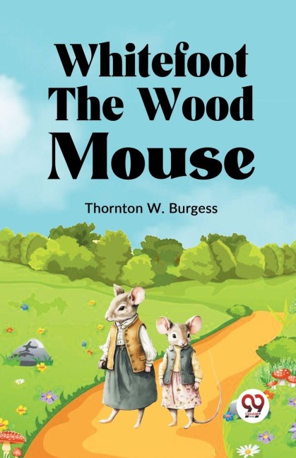 Whitefoot the Wood Mouse - Thornton W Burgess