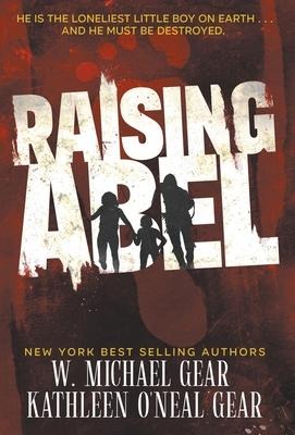 Raising Abel: An International Thriller - W. Michael Gear, Kathleen O'Neal Gear