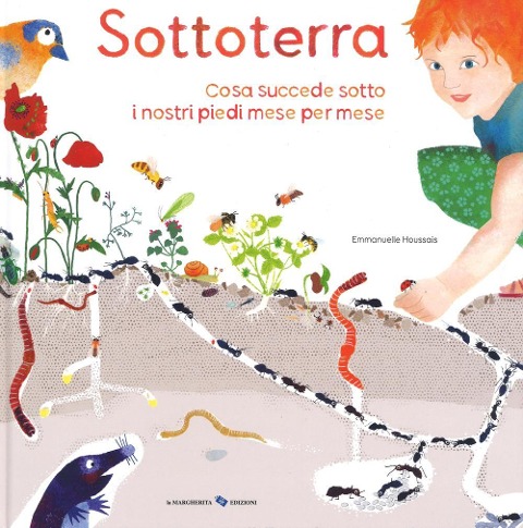 Sottoterra. Per conoscere cosa succede sotto i nostri piedi mese per mese - Emmanuelle Houssais