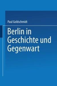 Berlin in Geschichte und Gegenwart - Paul Goldschmidt