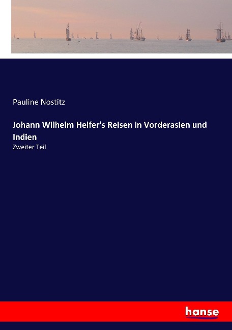 Johann Wilhelm Helfer's Reisen in Vorderasien und Indien - Pauline Nostitz