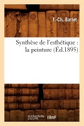 Cover-Bild zum Titel 'Synthèse de l'Esthétique: La Peinture (Éd.1895)' von 'F. -Ch Barlet'