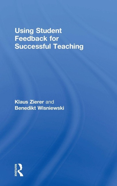 Using Student Feedback for Successful Teaching - Klaus Zierer, Benedikt Wisniewski
