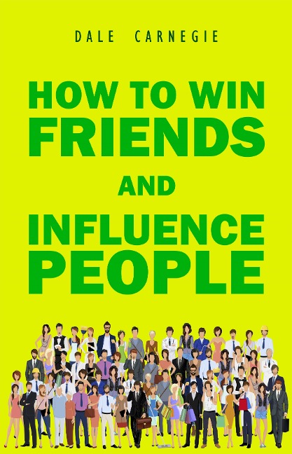 How to Win Friends and Influence People - Carnegie Dale Carnegie