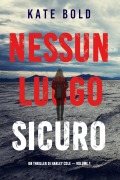 Cover-Bild zum Titel 'Nessun luogo sicuro (Un Thriller di Harley Cole - Volume 1)' von 'Kate Bold'