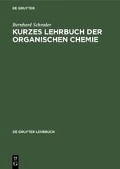 Kurzes Lehrbuch der organischen Chemie - Bernhard Schrader